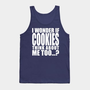 i wonder if cookies think about me too Tank Top
